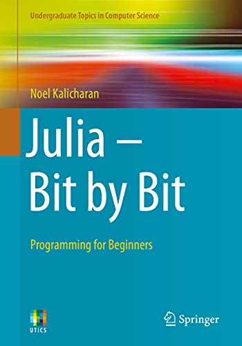 Imagen de archivo de Julia - Bit by Bit: Programming for Beginners (Undergraduate Topics in Computer Science) 1st ed. 2021 Edition a la venta por Books Puddle