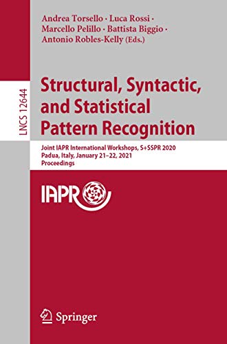 9783030739720: Structural, Syntactic, and Statistical Pattern Recognition: Joint IAPR International Workshops, S+SSPR 2020, Padua, Italy, January 21–22, 2021, Proceedings