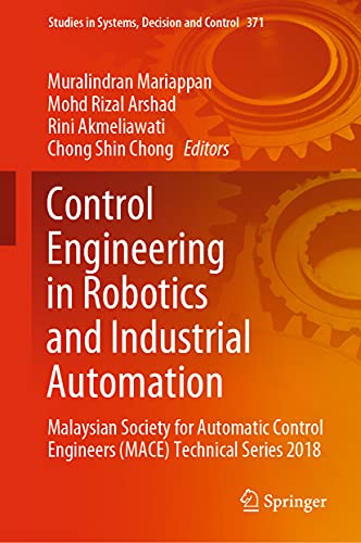 Stock image for Control Engineering in Robotics and Industrial Automation: Malaysian Society for Automatic Control Engineers (MACE) Technical Series 2018 (Studies in Systems, Decision and Control, 371) for sale by Lucky's Textbooks