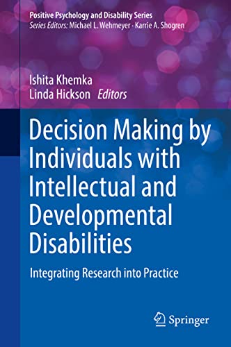 Stock image for Decision Making by Individuals with Intellectual and Developmental Disabilities: Integrating Research into Practice (Positive Psychology and Disability Series) for sale by GF Books, Inc.