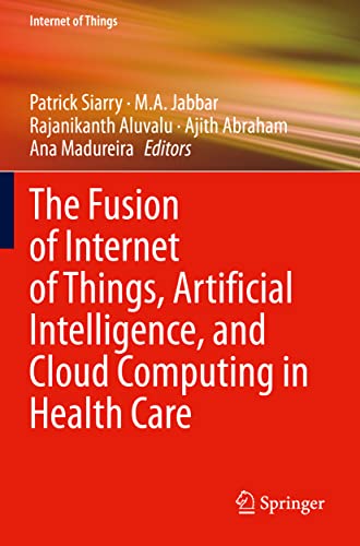9783030752224: The Fusion of Internet of Things, Artificial Intelligence, and Cloud Computing in Health Care