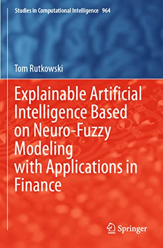 9783030755232: Explainable Artificial Intelligence Based on Neuro-Fuzzy Modeling with Applications in Finance (Studies in Computational Intelligence)