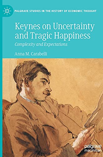 Stock image for Keynes on Uncertainty and Tragic Happiness: Complexity and Expectations (Palgrave Studies in the History of Economic Thought) for sale by Book Deals