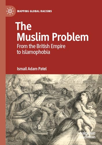 Stock image for The Muslim Problem: From the British Empire to Islamophobia (Mapping Global Racisms) for sale by Russell Books