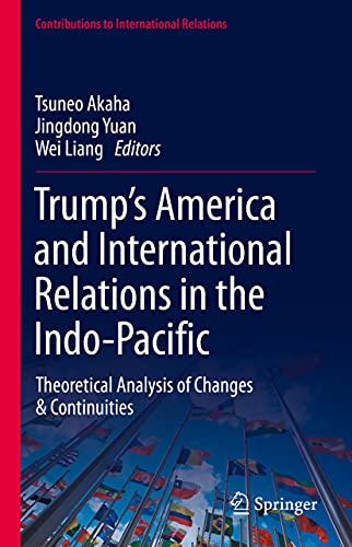 Imagen de archivo de Trump s America and international relations in the Indo-Pacific. theoretical analysis of changes & continuities. a la venta por Antiquariat im Hufelandhaus GmbH  vormals Lange & Springer