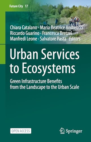 Stock image for Urban Services to Ecosystems: Green Infrastructure Benefits from the Landscape to the Urban Scale (Future City, 17) for sale by Books Unplugged