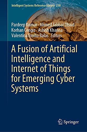 9783030766528: A Fusion of Artificial Intelligence and Internet of Things for Emerging Cyber Systems: 210 (Intelligent Systems Reference Library, 210)