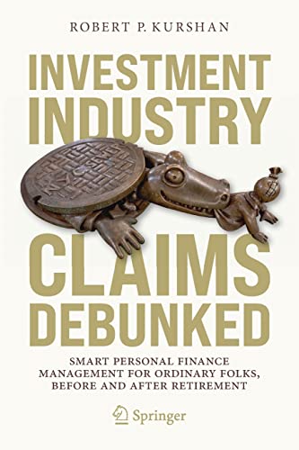 Imagen de archivo de Investment Industry Claims Debunked: Smart Personal Finance Management For Ordinary Folks, Before and After Retirement a la venta por Lucky's Textbooks