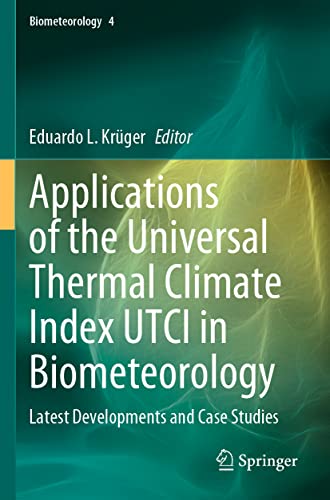 9783030767181: Applications of the Universal Thermal Climate Index UTCI in Biometeorology: Latest Developments and Case Studies (Biometeorology, 4)