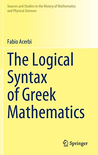 9783030769581: The Logical Syntax of Greek Mathematics (Sources and Studies in the History of Mathematics and Physical Sciences)