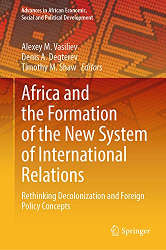 Imagen de archivo de Africa and the Formation of the New System of International Relations: Rethinking Decolonization and Foreign Policy Concepts (Advances in African Economic, Social and Political Development) a la venta por GF Books, Inc.