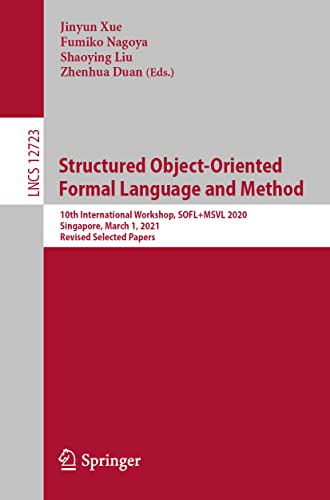 9783030774738: Structured Object-Oriented Formal Language and Method: 10th International Workshop, SOFL+MSVL 2020, Singapore, March 1, 2021, Revised Selected Papers