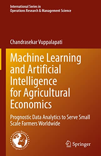 Stock image for Machine Learning and Artificial Intelligence for Agricultural Economics: Prognostic Data Analytics to Serve Small Scale Farmers Worldwide . Research & Management Science, 314) for sale by HPB-Red