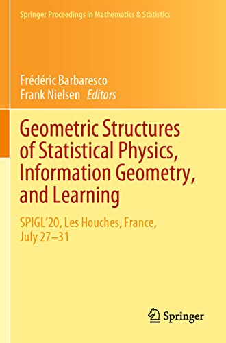 9783030779597: Geometric Structures of Statistical Physics, Information Geometry, and Learning: SPIGL'20, Les Houches, France, July 27–31: Spigl'20, Les Houches, France, July 27–31: 361