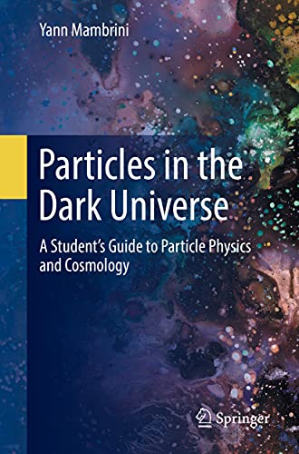 Beispielbild fr Particles in the Dark Universe : A Student's Guide to Particle Physics and Cosmology zum Verkauf von Blackwell's