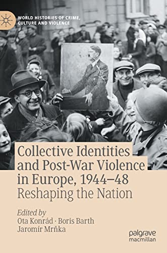 Beispielbild fr Collective Identities and Post-War Violence in Europe, 1944 "48: Reshaping the Nation (World Histories of Crime, Culture and Violence) zum Verkauf von Monster Bookshop