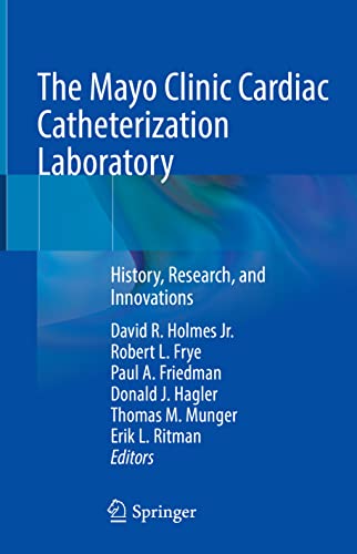 Stock image for The Mayo Clinic Cardiac Catheterization Laboratory: History, Research, and Innovations [Hardcover] Holmes Jr., David R.; Frye, Robert L.; Friedman, Paul A.; Hagler, Donald J; Munger, Thomas M. and Ritman, Erik L. (eng) for sale by Brook Bookstore