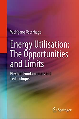 Imagen de archivo de Energy Utilisation: The Opportunities and Limits. Physical Fundamentals and Technologies. a la venta por Gast & Hoyer GmbH