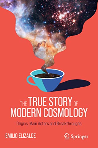 Beispielbild fr The True Story of Modern Cosmology: Origins, Main Actors and Breakthroughs zum Verkauf von Lucky's Textbooks