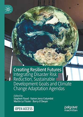 9783030807931: Creating Resilient Futures: Integrating Disaster Risk Reduction, Sustainable Development Goals and Climate Change Adaptation Agendas