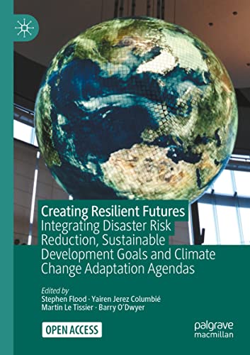 9783030807931: Creating Resilient Futures: Integrating Disaster Risk Reduction, Sustainable Development Goals and Climate Change Adaptation Agendas