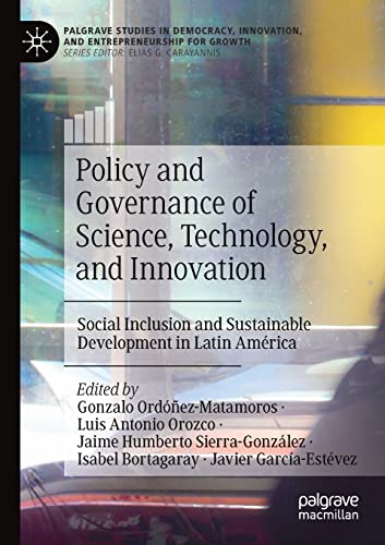 Imagen de archivo de Policy and Governance of Science, Technology, and Innovation: Social Inclusion and Sustainable Development in Latin Am�rica (Palgrave Studies in Democracy, Innovation, and Entrepreneurship for Growth) a la venta por Russell Books
