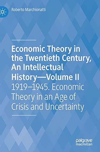 Beispielbild fr Economic Theory in the Twentieth Century, An Intellectual History-Volume II : 1919-1945. Economic Theory in an Age of Crisis and Uncertainty zum Verkauf von Blackwell's