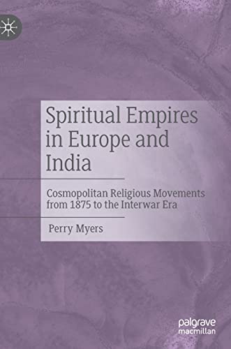 9783030810023: Spiritual Empires in Europe and India: Cosmopolitan Religious Movements from 1875 to the Interwar Era