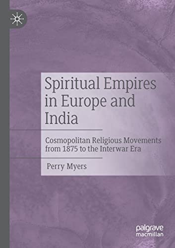 9783030810054: Spiritual Empires in Europe and India: Cosmopolitan Religious Movements from 1875 to the Interwar Era