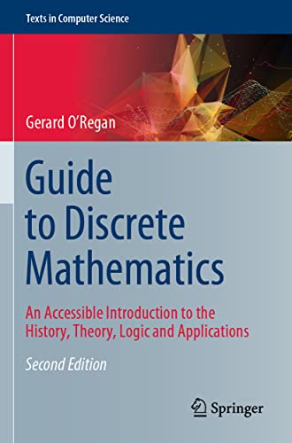 Stock image for Guide to Discrete Mathematics: An Accessible Introduction to the History, Theory, Logic and Applications (Texts in Computer Science) for sale by Books Puddle