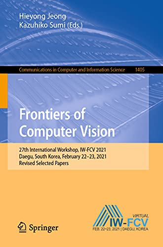 Imagen de archivo de Frontiers of Computer Vision: 27th International Workshop, IW-FCV 2021, Daegu, South Korea, February 22-23, 2021, Revised Selected Papers (Communications in Computer and Information Science) a la venta por Ria Christie Collections