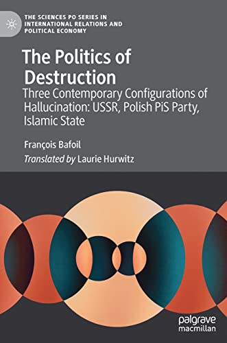 Beispielbild fr The Politics of Destruction: Three Contemporary Configurations of Hallucination: USSR, Polish PiS Party, Islamic State (The Sciences Po Series in International Relations and Political Economy) zum Verkauf von Lucky's Textbooks