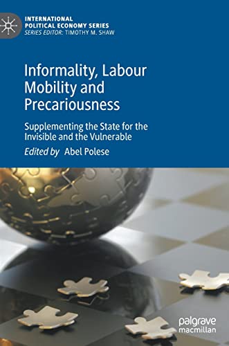 Beispielbild fr Informality, Labour Mobility and Precariousness: Supplementing the State for the Invisible and the Vulnerable (International Political Economy Series) zum Verkauf von GF Books, Inc.