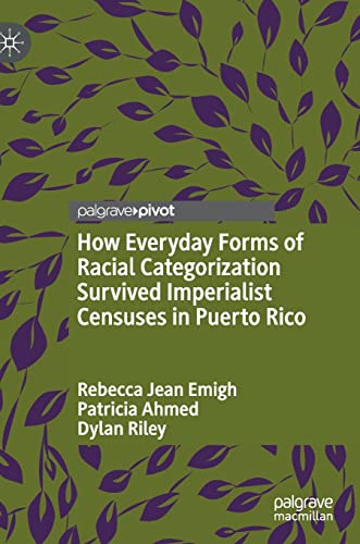 Stock image for How Everyday Forms of Racial Categorization Survived Imperialist Censuses in Puerto Rico for sale by Lucky's Textbooks