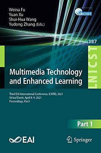 9783030825614: Multimedia Technology and Enhanced Learning: Third EAI International Conference, ICMTEL 2021, Virtual Event, April 8–9, 2021, Proceedings, Part I: 387 ... and Telecommunications Engineering, 387)