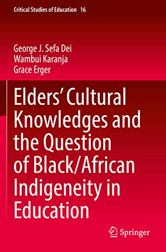9783030842031: Elders' Cultural Knowledges and the Question of Black/ African Indigeneity in Education: 16 (Critical Studies of Education)
