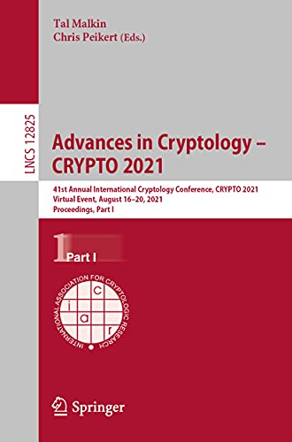 Stock image for Advances in Cryptology - CRYPTO 2021 41st Annual International Cryptology Conference, CRYPTO 2021, Virtual Event, August 16-20, 2021, Proceedings, Part I for sale by TextbookRush