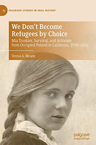 Beispielbild fr We Don't Become Refugees by Choice : Mia Truskier; Survival; and Activism from Occupied Poland to California; 1920-2014 zum Verkauf von Ria Christie Collections