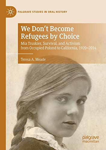 9783030845278: We Don't Become Refugees by Choice: Mia Truskier, Survival, and Activism from Occupied Poland to California, 1920-2014 (Palgrave Studies in Oral History)