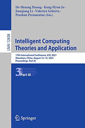 9783030845315: Intelligent Computing Theories and Application: 17th International Conference, ICIC 2021, Shenzhen, China, August 12–15, 2021, Proceedings, Part III: 12838 (Lecture Notes in Computer Science, 12838)