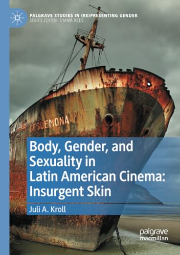 Beispielbild fr Body, Gender, and Sexuality in Latin American Cinema: Insurgent Skin (Palgrave Studies in (Re)Presenting Gender) zum Verkauf von Monster Bookshop