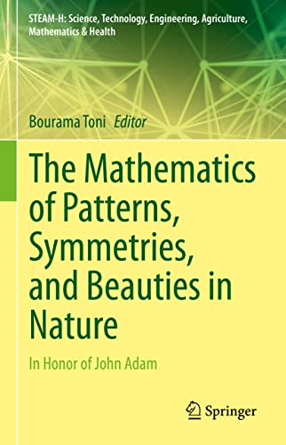 Imagen de archivo de The Mathematics of Patterns, Symmetries, and Beauties in Nature: In Honor of John Adam a la venta por Revaluation Books