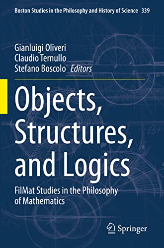 Beispielbild fr Objects, Structures, and Logics: FilMat Studies in the Philosophy of Mathematics (Volume 339) zum Verkauf von Books Puddle