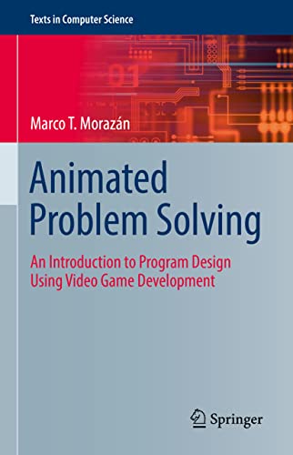 9783030850906: Animated Problem Solving: An Introduction to Program Design Using Video Game Development (Texts in Computer Science)