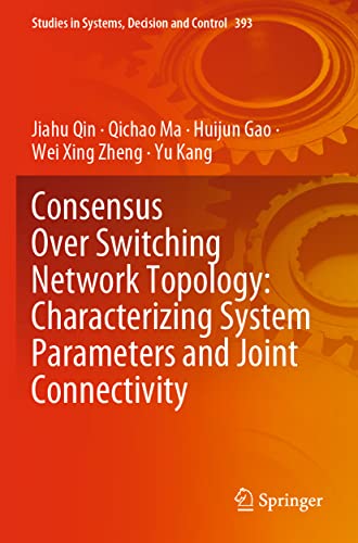 9783030856595: Consensus Over Switching Network Topology: Characterizing System Parameters and Joint Connectivity: 393