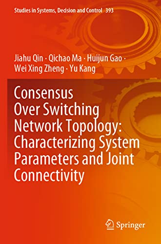 9783030856595: Consensus Over Switching Network Topology: Characterizing System Parameters and Joint Connectivity: 393 (Studies in Systems, Decision and Control, 393)