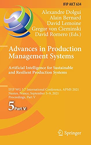 Stock image for Advances in Production Management Systems. Artificial Intelligence for Sustainable and Resilient Production Systems. IFIP WG 5.7 International Conference, APMS 2021, Nantes, France, September 59, 2021, Proceedings, Part V. for sale by Gast & Hoyer GmbH