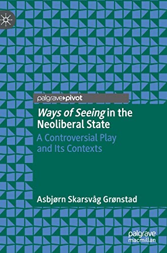 Beispielbild fr Ways of Seeing in the Neoliberal State A Controversial Play and Its Contexts zum Verkauf von Buchpark