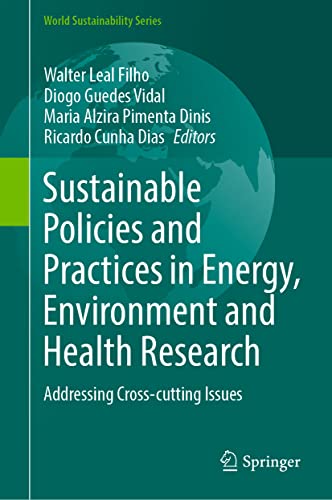 Stock image for Sustainable Policies and Practices in Energy, Environment and Health Research. Addressing Cross-cutting Issues. for sale by Antiquariat im Hufelandhaus GmbH  vormals Lange & Springer