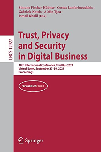 Stock image for Trust; Privacy and Security in Digital Business : 18th International Conference; TrustBus 2021; Virtual Event; September 27-30; 2021; Proceedings for sale by Ria Christie Collections
